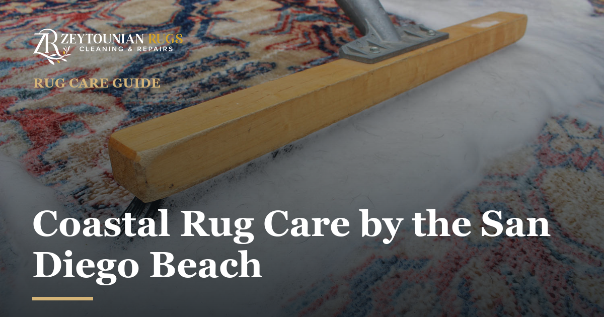 Zeytounian Rug Cleaning & Repair — Coastal Rug Care by the San Diego Beach