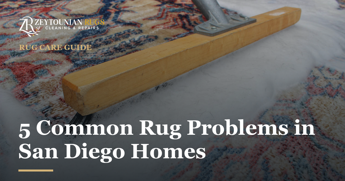 Zeytounian Rug Cleaning & Repair — 5 Common Rug Problems in San Diego Homes