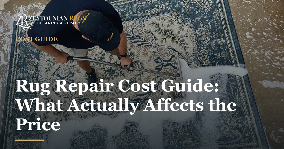Zeytounian Rug Cleaning & Repair — Rug Repair Cost Guide: What Actually Affects the Price